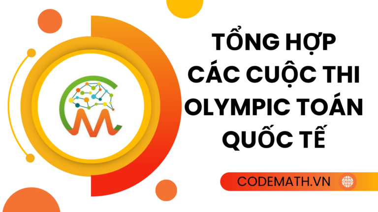 TỔNG HỢP CÁC CUỘC THI OLYMPIC TOÁN QUỐC TẾ